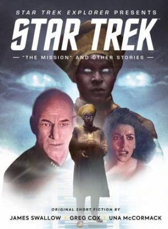 Star Trek Explorer: The Mission and Other Stories by James Swallow & Greg Cox & Una McCormack & Titan