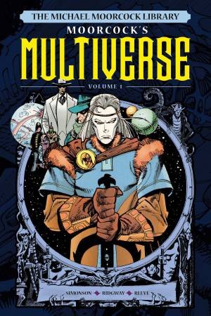The Michael Moorcock Library The Multiverse Vol.1 by Michael Moorcock & Walt Simonson & John Ridgway & Mike Reeve