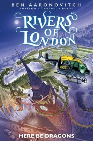 Rivers of London: Here Be Dragons by James Swallow & Jose Maria Beroy & Andrew Cartmel & Ben Aaronovitch