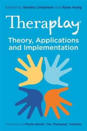 Theraplay-«  Theory, Applications and Implementation by Rana  and Lindaman, Sandra and Booth, Phyllis Hong