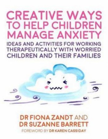 Creative Ways to Help Children Manage Anxiety: Ideas and Activities for by Suzanne Barrett, Richy K. Chandler Fiona Zandt