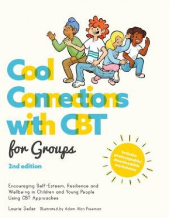Cool Connections With CBT For Groups 2nd Ed by Laurie Seiler & Adam A. Freeman