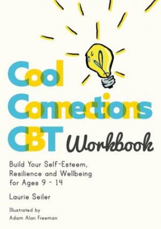 Cool Connections CBT Workbook: Build Your Self-Esteem, Resilience And We by Laurie Seiler & Adam A. Freeman