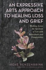 An Expressive Arts Approach To Healing Loss And Grief