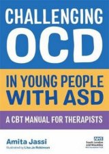 Challenging OCD in Young People with ASD A CBT Manual for Therapists
