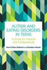 Autism And Eating Disorders In Teens A Guide For Parents And Profession