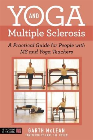 Yoga and Multiple Sclerosis: A Practical Guide for People with MS and Yo by Garth  and Cohen, Hart C.M. and McLean