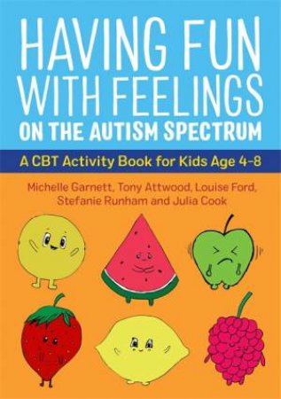 Having Fun With Feelings On The Autism Spectrum by Michelle Garnett, Tony Attwood, Julia Cook and Louise Ford