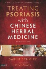 Treating Psoriasis with Chinese Herbal Medicine Revised Edition A Pra