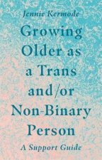 Growing Older As A Trans AndOr NonBinary Person