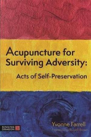 Acupuncture For Surviving Adversity by Yvonne R. Farrell