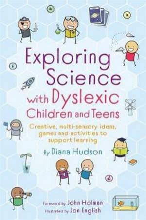Exploring Science With Dyslexic Children And Teens by Diana Hudson