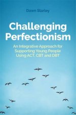 Challenging Perfectionism An Integrative Approach For Supporting Young