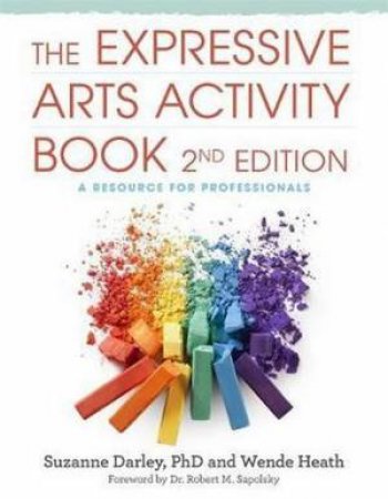 The Expressive Arts Activity Book, 2nd edition by Wende; Darley, Suzanne; Sapolsky, Dr. Dr. Robert M. Heath