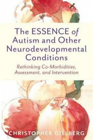 The Essence Of Autism And Other Neurodevelopmental Conditions by Christopher Gillberg