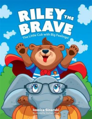 Riley The Brave - The Little Cub With Big Feelings! by Jessica Sinarski & Zachary Kline
