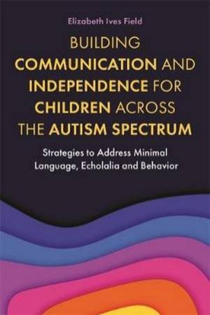 Building Communication and Independence for Children Across the Autism by The Autism Spectrum