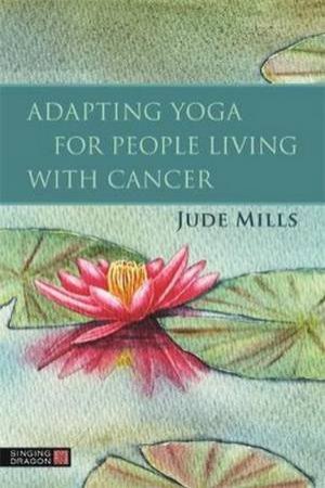 Adapting Yoga For People Living With Cancer by Jude Mills