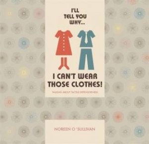 I'll Tell You Why I Can't Wear Those Clothes! by Noreen O'Sullivan