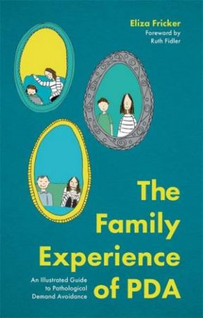The Family Experience Of PDA by Eliza Fricker