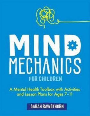 Mind Mechanics For Children by Sarah Rawsthorn