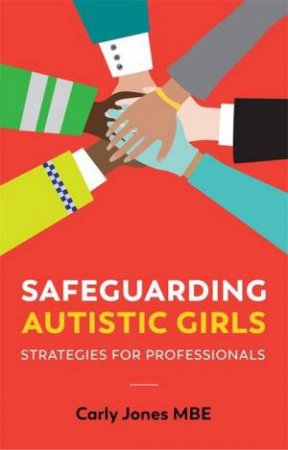 Safeguarding Autistic Girls by Carly Jones & Luke Beardon