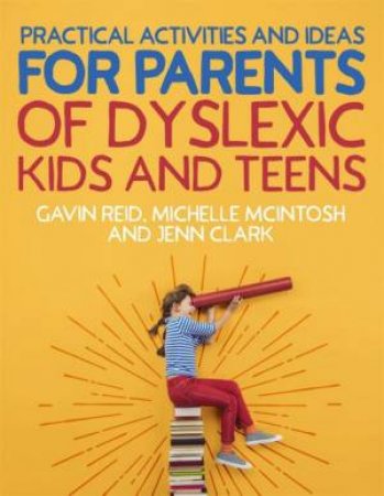 Practical Activities And Ideas For Parents Of Dyslexic Kids And Teens by Gavin Reid & Michelle McIntosh & Jenn Clark