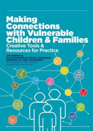 Making Connections with Vulnerable Children and Families by Jan Horwath & Stevie Wilkinson & Stevie Wilkinson