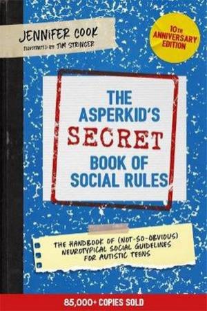 The Asperkid's (Secret) Book Of Social Rules, 10th Anniversary Edition by Jennifer Cook