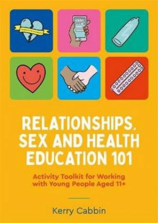 Relationships, Sex And Health Education 101 by Kerry Cabbin