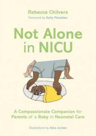 Not Alone in NICU by Rebecca Chilvers & Kelly Phizaklea