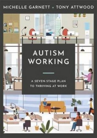 Autism Working: A Seven-Stage Plan To Thriving At Work by Michelle Garnett and Tony Attwood