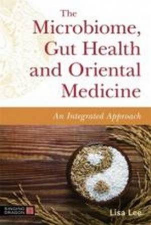 The Microbiome, Gut Health, And Oriental Medicine by Lisa Lee