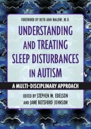 Understanding And Treating Sleep Disturbances In Autism by Stephen M. Edelson & Jane Botsford Johnson