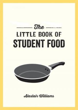 The Little Book Of Student Food by Alastair Williams