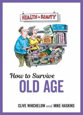 How To Survive Old Age by Mike Haskins & Clive Whichelow