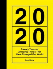 2020 Twenty Years Of Amazing Things That Have Changed Our World