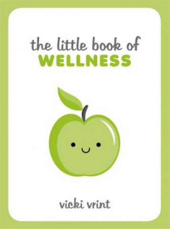 The Little Book Of Wellness by Vicki Vrint