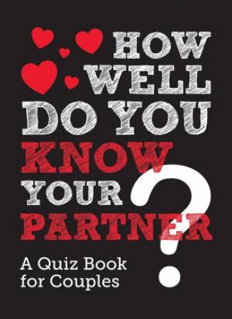How Well Do You Know Your Partner? A Quiz Book For Couples by Various