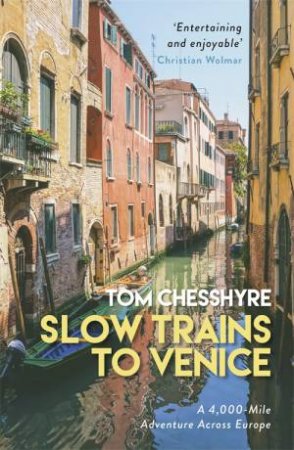 Slow Trains To Venice by Tom Chesshyre