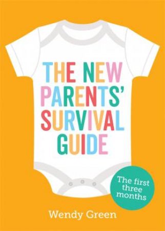 The New Parents' Survival Guide by Wendy Green