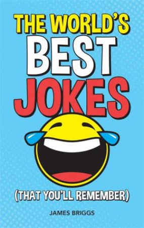The World's Best Jokes (That You'll Remember) by James Briggs