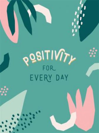 Positivity For Every Day by Various