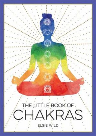 The Little Book Of Chakras by Elsie Wild