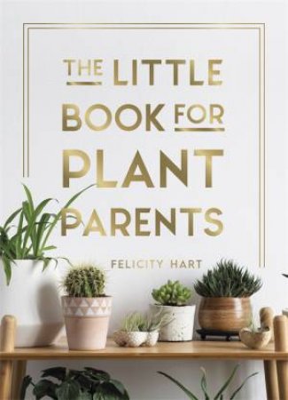 The Little Book For Plant Parents by Felicity Hart