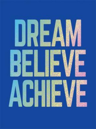 Dream, Believe, Achieve by Various