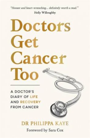 Doctors Get Cancer Too by Dr Philippa Kaye