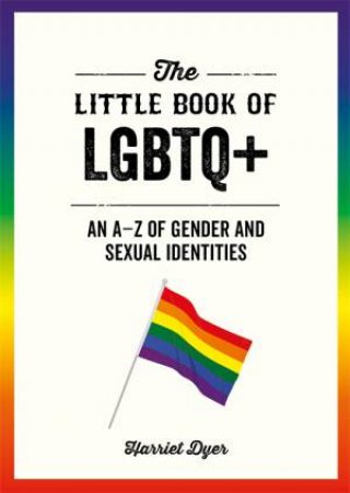 The Little Book Of LGBTQ+ by Harriet Dyer