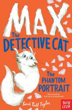 Max the Detective Cat: The Phantom Portrait by Sarah Todd Taylor
