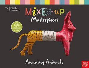 British Museum: Mixed-Up Masterpieces, Amusing Animals by British Museum